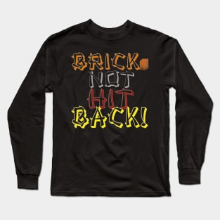 Brick Not Hit Back! Long Sleeve T-Shirt